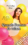 Quando l'amore fa volare. E-book. Formato EPUB ebook di Patrisha Mar