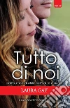 Tutto di noi. E-book. Formato EPUB ebook di Laura Gay