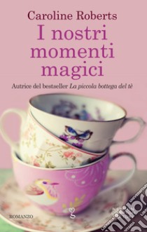 I nostri momenti magici. E-book. Formato EPUB ebook di Caroline Roberts