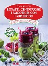 Estratti, centrifughe e smoothies con i superfood. E-book. Formato EPUB ebook di Clara Serretta