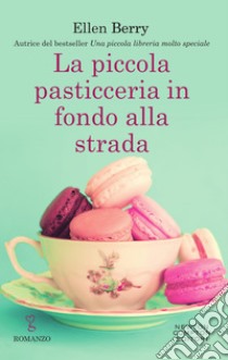 La piccola pasticceria in fondo alla strada. E-book. Formato EPUB ebook di Ellen Berry