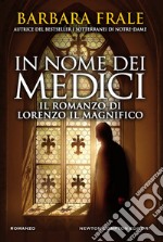 In nome dei Medici. Il romanzo di Lorenzo il Magnifico. E-book. Formato EPUB ebook