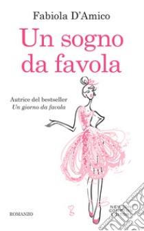 Un sogno da favola. E-book. Formato EPUB ebook di Fabiola D'Amico