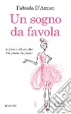 Un sogno da favola. E-book. Formato EPUB ebook di Fabiola D&apos Amico