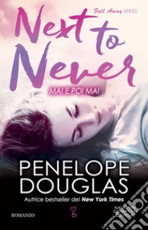 Mai e poi mai. Next to Never. E-book. Formato EPUB ebook di Penelope Douglas