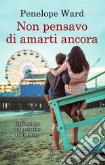 Non pensavo di amarti ancora. E-book. Formato EPUB ebook