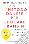 Il nuovo metodo danese per educare i bambini alla felicità a scuola e in famiglia. E-book. Formato EPUB ebook di Joelle Jessica Alexander