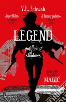 Legend. A Gathering of Shadows. E-book. Formato EPUB ebook di V.E. Schwab