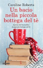 Un bacio nella piccola bottega del tè. E-book. Formato EPUB