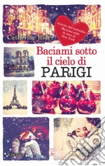 Baciami sotto il cielo di Parigi. E-book. Formato EPUB ebook