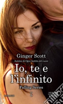 Io, te e l'infinito. E-book. Formato EPUB ebook di Ginger Scott