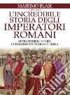 L'incredibile storia degli imperatori romani. E-book. Formato EPUB ebook di Massimo Blasi