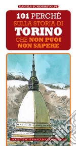 101 perché sulla storia di Torino che non puoi non sapere. E-book. Formato EPUB ebook