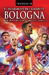 Il romanzo del grande Bologna. E-book. Formato EPUB ebook di Luca Baccolini