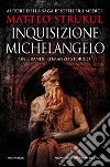 Inquisizione Michelangelo. E-book. Formato EPUB ebook di Matteo Strukul