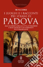 I luoghi e i racconti più strani di Padova. E-book. Formato EPUB ebook