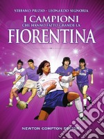 I campioni che hanno fatto grande la Fiorentina. E-book. Formato EPUB ebook