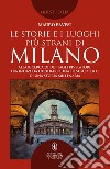 Le storie e i luoghi più strani di Milano. E-book. Formato EPUB ebook