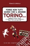 Forse non tutti sanno che il grande Torino…. E-book. Formato EPUB ebook di Franco Ossola