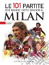 Le 101 partite che hanno fatto grande il Milan. E-book. Formato EPUB ebook di Giuseppe Di Cera