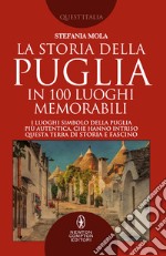 La storia della Puglia in 100 luoghi memorabili. E-book. Formato EPUB ebook