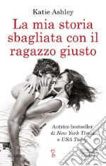 La mia storia sbagliata con il ragazzo giusto. E-book. Formato EPUB ebook