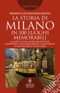 La storia di Milano in 100 luoghi memorabili. E-book. Formato EPUB ebook di di Cavagna Giacinta Gualdana