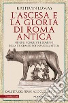 L’ascesa e la gloria di Roma antica. E-book. Formato EPUB ebook