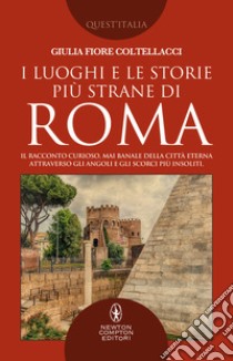 I luoghi e le storie più strane di Roma. E-book. Formato EPUB ebook di Giulia Fiore Coltellacci