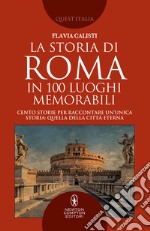 La storia di Roma in 100 luoghi memorabili. E-book. Formato EPUB ebook