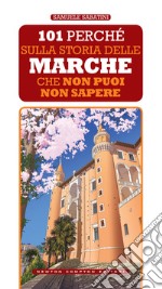 101 perché sulla storia delle Marche che non puoi non sapere. E-book. Formato EPUB ebook