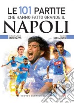 Le 101 partite che hanno fatto grande il Napoli. E-book. Formato EPUB ebook