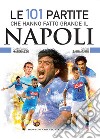 Le 101 partite che hanno fatto grande il Napoli. E-book. Formato EPUB ebook di Giampaolo Materazzo