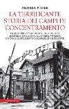 La terrificante storia dei campi di concentramento. E-book. Formato EPUB ebook di Andrea Pitzer