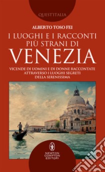 I luoghi e i racconti più strani di Venezia. E-book. Formato EPUB ebook di Toso Alberto Fei