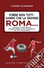 Forse non tutti sanno che la grande Roma…. E-book. Formato EPUB ebook