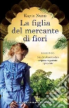 La figlia del mercante di fiori. E-book. Formato EPUB ebook di Kayte Nunn