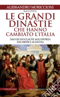 Le grandi dinastie che hanno cambiato l'Italia. E-book. Formato EPUB ebook di Alessandro Moriccioni