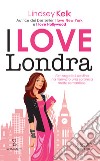 I love Londra. E-book. Formato EPUB ebook di Lindsey Kelk