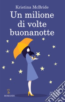 Un milione di volte buonanotte. E-book. Formato EPUB ebook di McBride Kristina