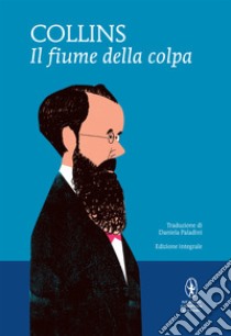 Il fiume della colpa. E-book. Formato EPUB ebook di Wilkie Collins