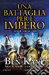 Una battaglia per l'impero. E-book. Formato EPUB ebook di Ben Kane