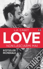 Love 5.5. Non lasciarmi mai. E-book. Formato EPUB ebook