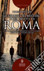 Le strade del mistero e dei delitti di Roma. E-book. Formato EPUB ebook