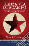 Senza via di scampo. La storia vera dell'incredibile fuga dalla Corea del Nord. E-book. Formato EPUB ebook di Masaji Ishikawa