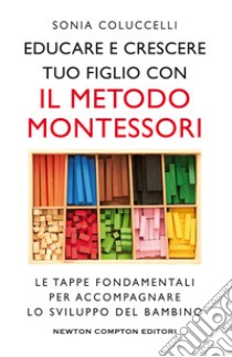 Educare e crescere tuo figlio con il metodo Montessori. E-book. Formato EPUB ebook di Sonia Coluccelli