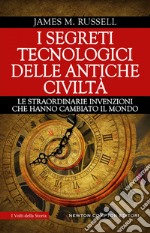 I segreti tecnologici delle antiche civiltà. E-book. Formato EPUB ebook