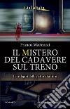 Il mistero del cadavere sul treno. E-book. Formato EPUB ebook di Franco Matteucci