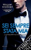 Sei sempre stata mia. E-book. Formato EPUB ebook di Megan Maxwell