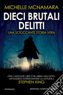 Dieci brutali delitti. E-book. Formato EPUB ebook di Michelle McNamara